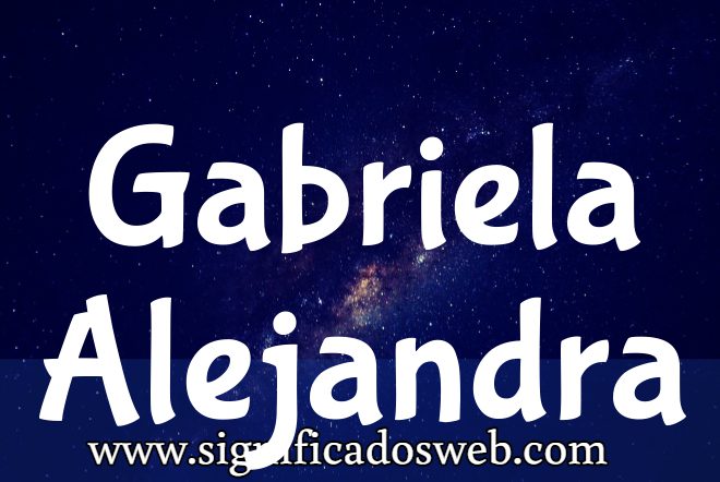 Significado del nombre Gabriela Alejandra ✔️