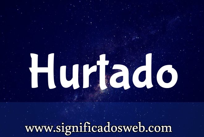 Significado del apellido Hurtado ✔️