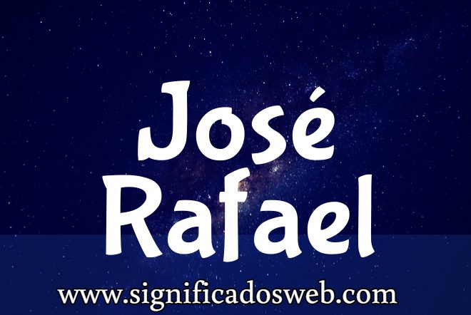 Significado del nombre José Rafael ✔️