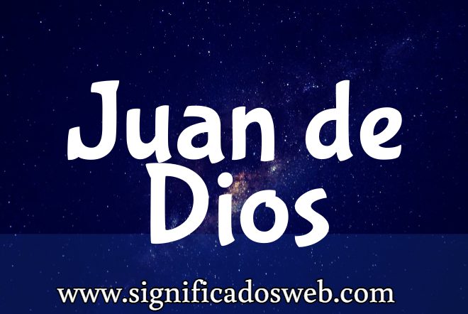 Significado del nombre Juan de Dios ✔️