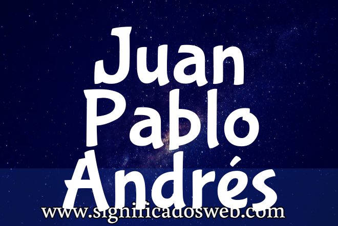Significado del nombre Juan Pablo Andrés ✔️