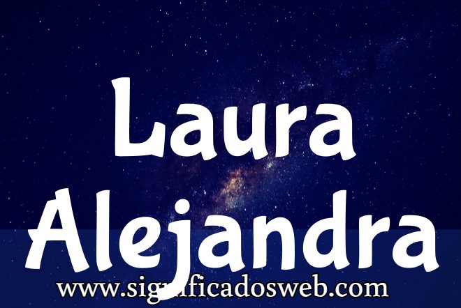Significado del nombre Laura Alejandra ✔️