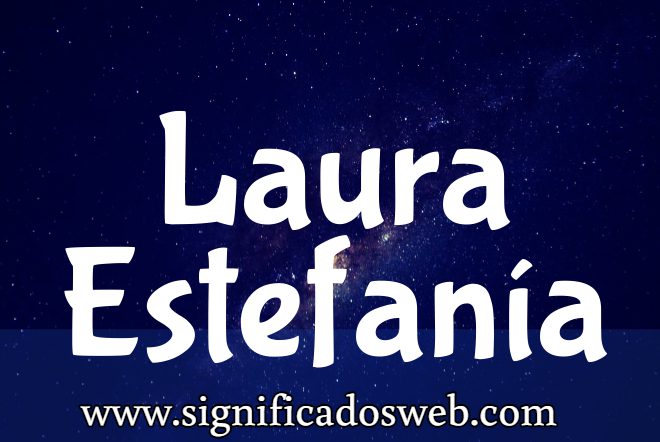 Significado del nombre Laura Estefanía ✔️