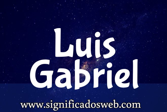 Significado del nombre Luis Gabriel ✔️