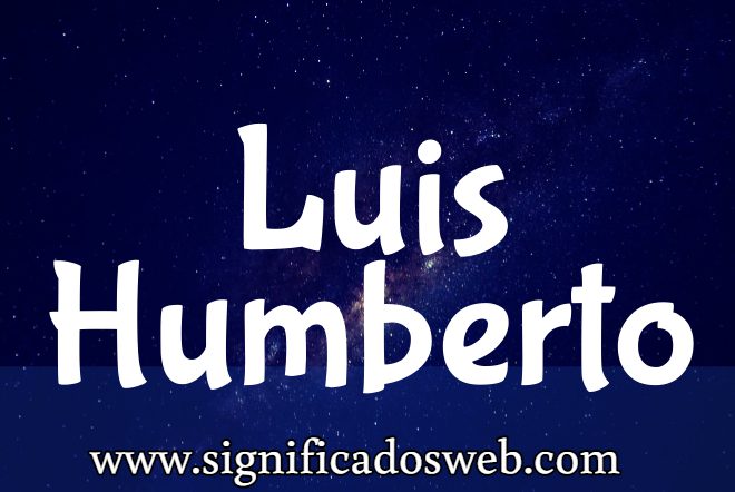 Significado del nombre Luis Humberto ✔️