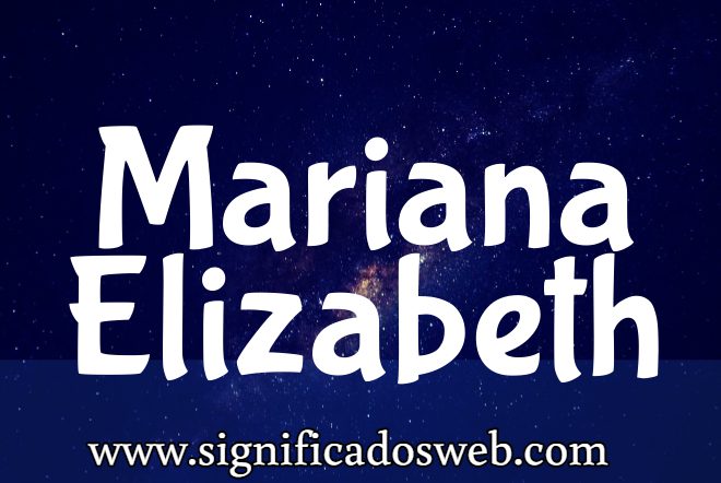 Significado del nombre Mariana Elizabeth ✔️