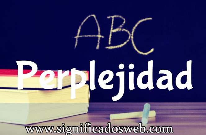 Significado de la palabra Perplejidad ✔️