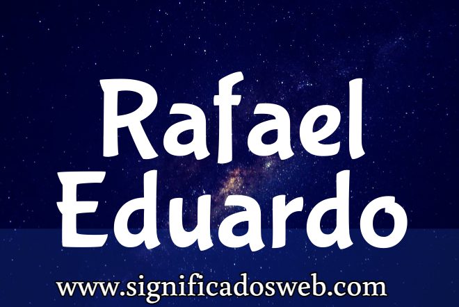 Significado del nombre Rafael Eduardo ✔️