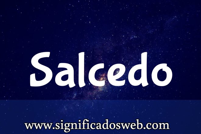 Significado del apellido Salcedo ✔️