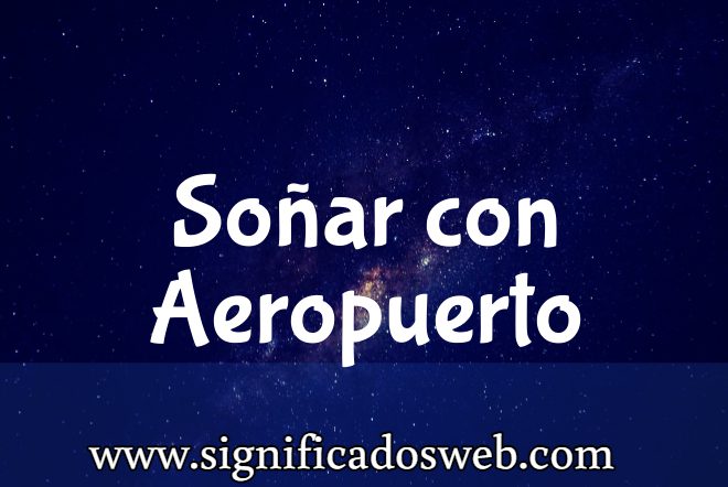 Significado de Soñar con Aeropuerto ✔️