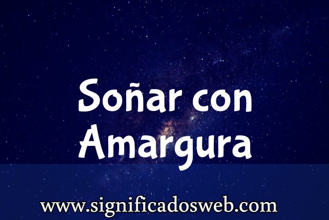 Significado de Soñar con Amargura ✔️