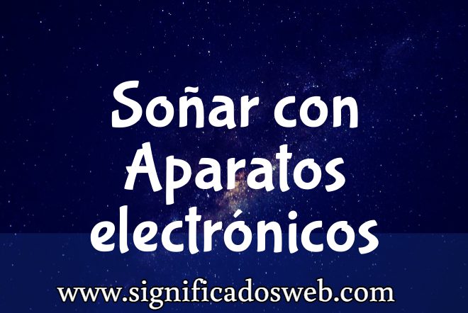 Significado de Soñar con Aparatos Electrónicos ✔️