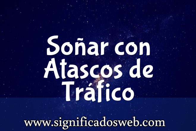 Significado de Soñar con Atascos de Tráfico ✔️