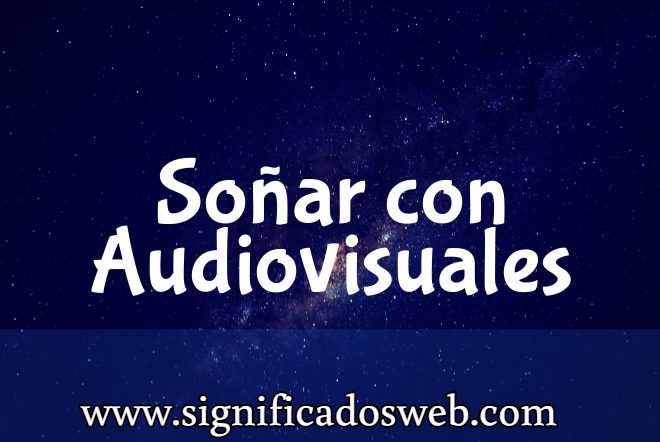 Significado de Soñar con Audiovisuales ✔️