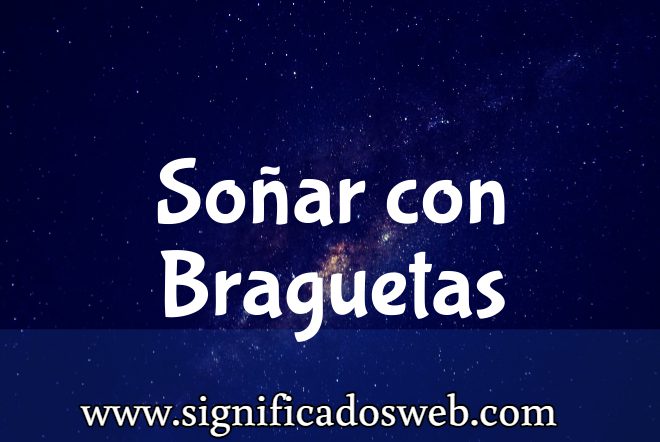 Significado de Soñar con Braguetas ✔️