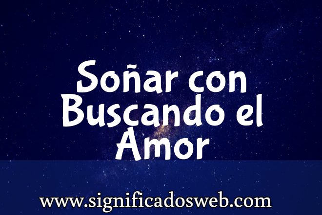 Significado de Soñar con Buscando El Amor ✔️