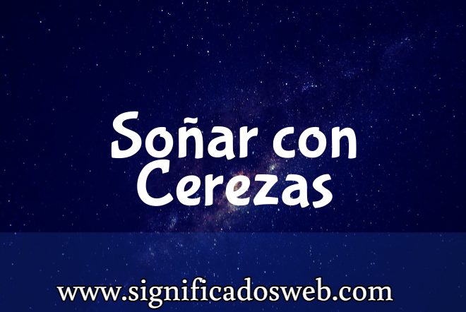 Significado de Soñar con Cerezas ✔️