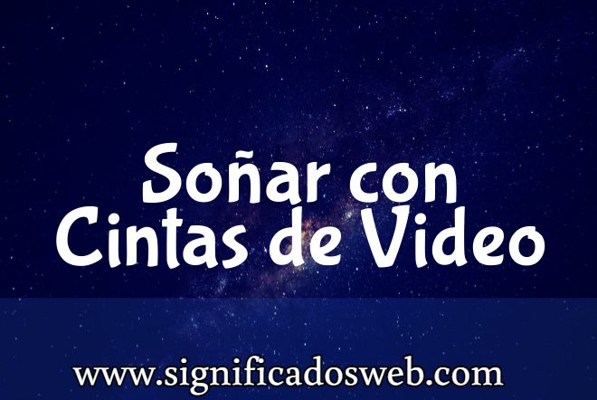 Significado de Soñar con Cintas de Video ✔️