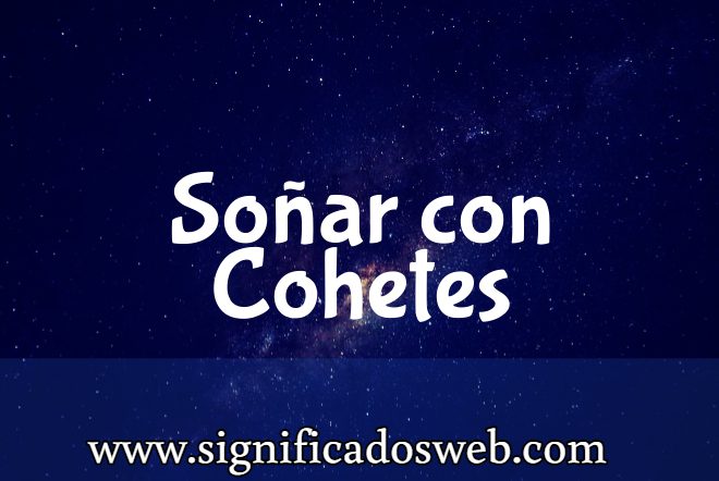 Significado de Soñar con Cohetes ✔️