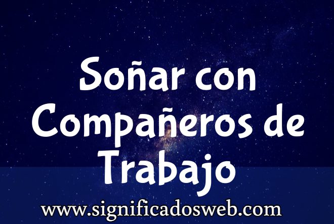 Significado de Soñar con Compañeros de Trabajo ✔️