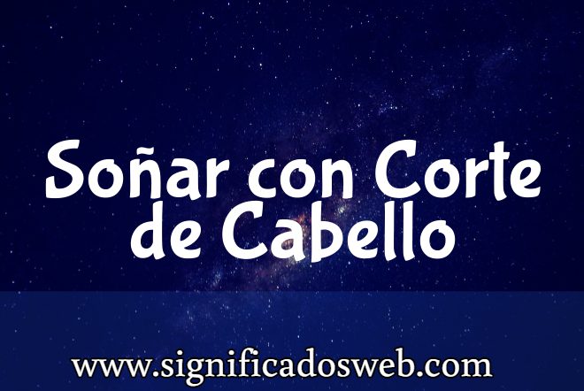 Significado de Soñar con Corte de Cabello ✔️