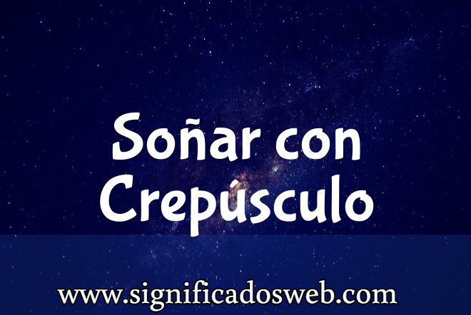 Significado de Soñar con Crepúsculo ✔️