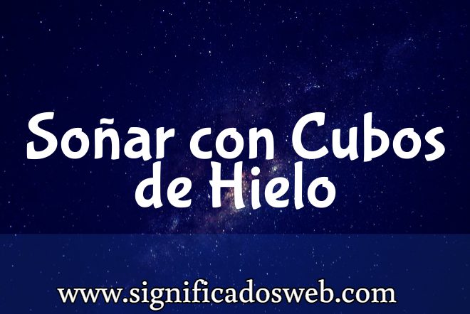 Significado de Soñar con Cubos de Hielo ✔️