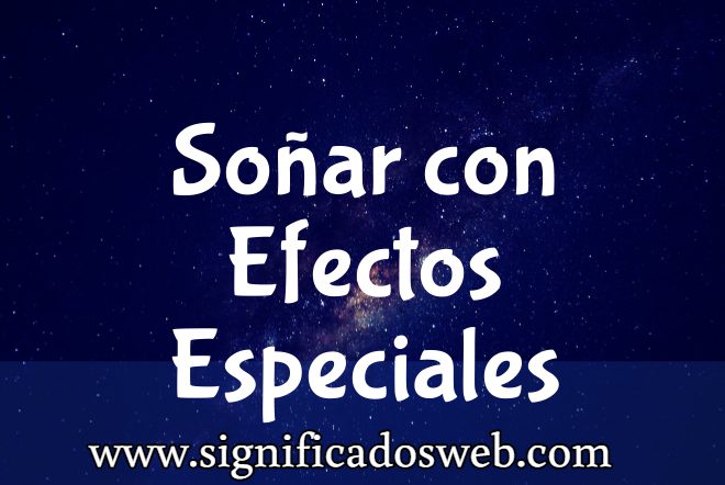 Significado de Soñar con Efectos Especiales ✔️