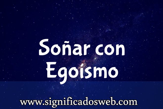 Significado de Soñar con Egoísmo ✔️