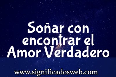Significado de So&ntilde;ar con encontrar El Amor Verdadero ✔️