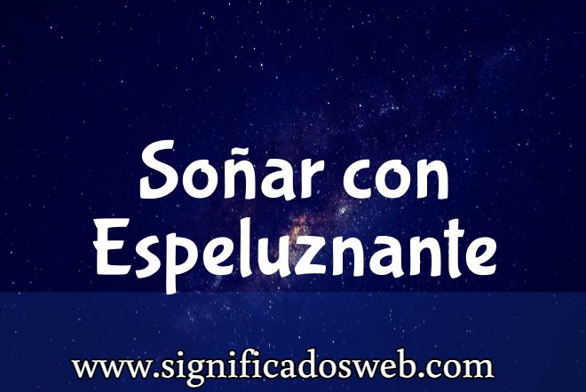 Significado de Soñar con Espeluznante ✔️