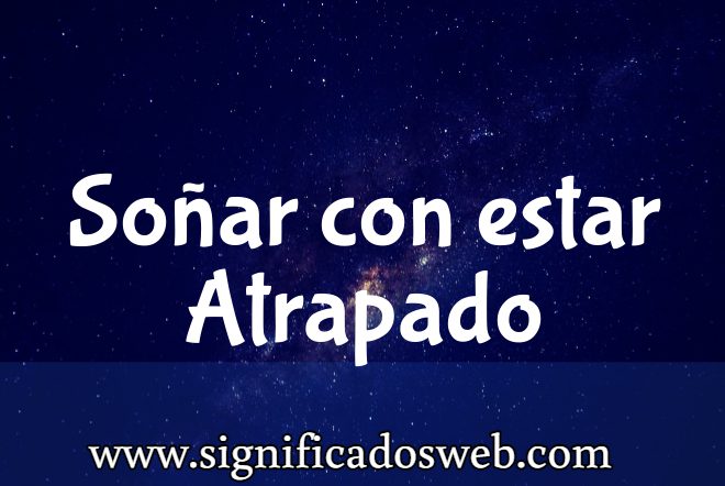 Significado de Soñar con estar Atrapado ✔️
