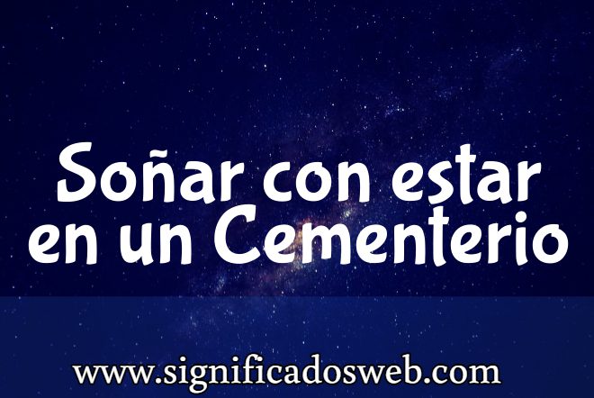 Significado de Soñar con estar en un Cementerio ✔️