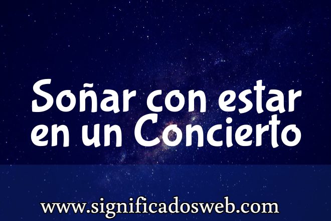 Significado de Soñar con estar en un Concierto ✔️