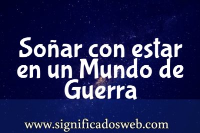 Significado de Soñar con estar en un Mundo de Guerra ✔️