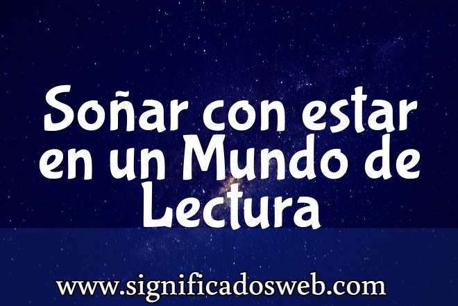 Significado de Soñar con estar en un Mundo de Lectura ✔️