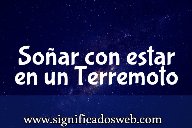 Significado de Soñar con estar en un Terremoto ✔️