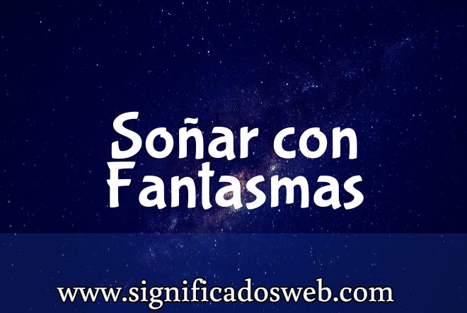Significado de Soñar con Fantasmas ✔️