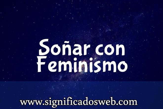 Significado de Soñar con Feminismo ✔️