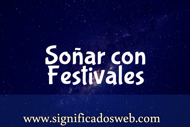 Significado de Soñar con Festivales ✔️