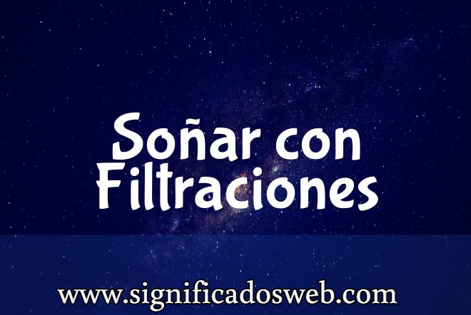 Significado de Soñar con Filtraciones ✔️