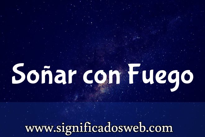 Significado de Soñar con Fuego ✔️