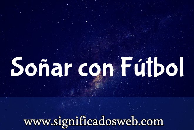 Significado de Soñar con Fútbol ✔️