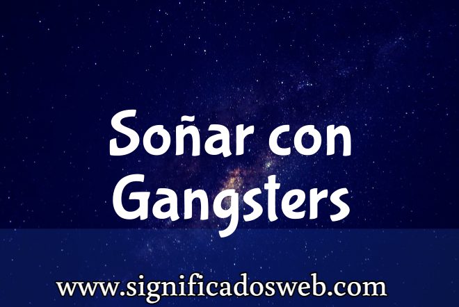 Significado de Soñar con Gangsters ✔️