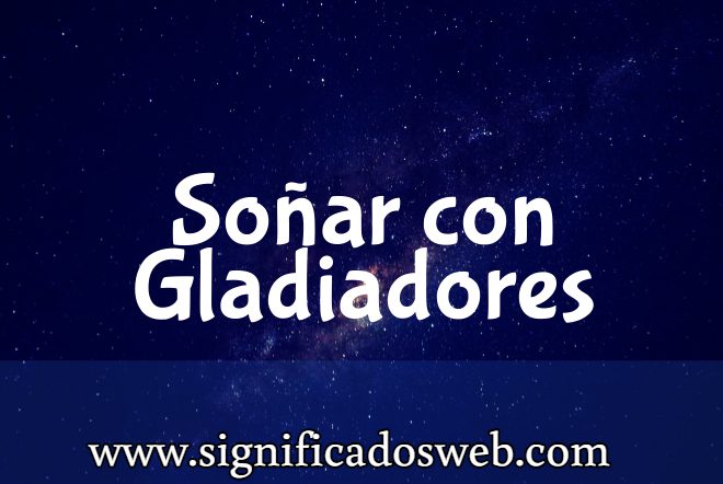 Significado de Soñar con Gladiadores ✔️