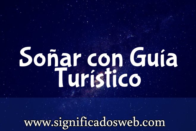 Significado de Soñar con Guía Turístico ✔️