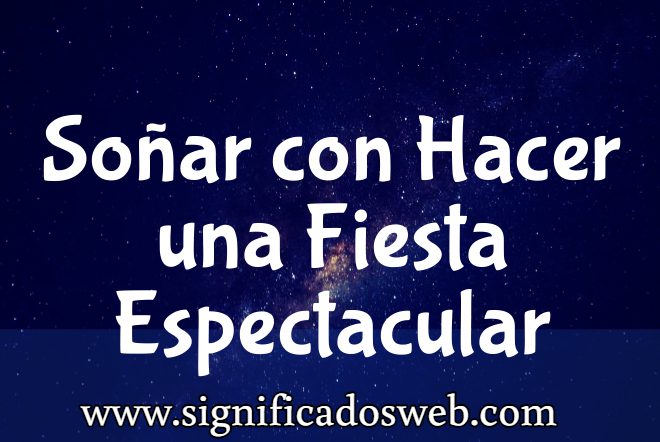 Significado de Soñar con Hacer una Fiesta Espectacular ✔️