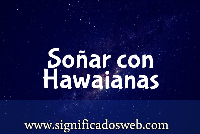 Significado de Soñar con Hawaianas ✔️