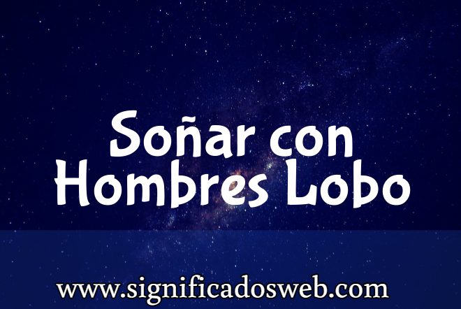 Significado de Soñar con Hombres Lobo ✔️