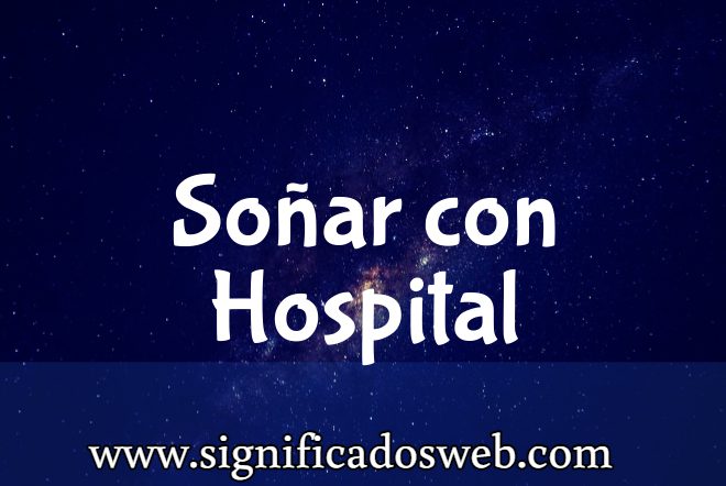 Significado de Soñar con Hospital ✔️